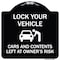 Signmission Lock Your Vehicle Cars and Contents Left Owners Risk Heavy-Gauge Aluminum Sign, 18" H, BW-1818-23880 A-DES-BW-1818-23880 - alternate 1